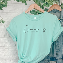 Load image into Gallery viewer, Mint green t-shirt with 'Even if' text 