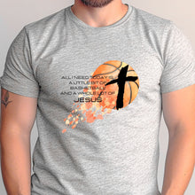 Load image into Gallery viewer, All I Need Today Is A Little Bit Of Basketball And A Whole Lot Of Jesus T Shirt Gray