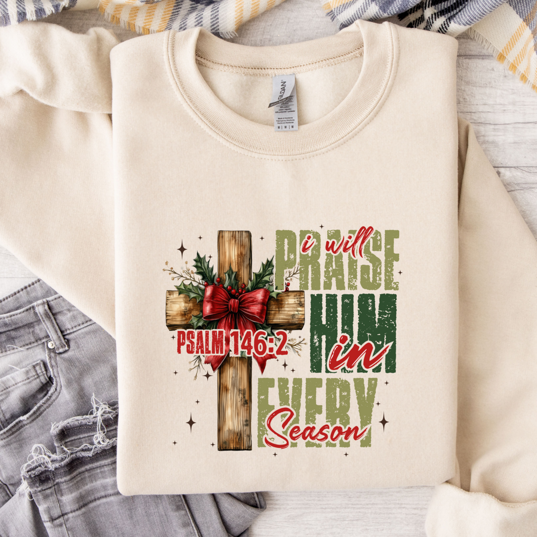 I Will Praise Him In Every Season Cream Colored Crew Neck Sweatshirt