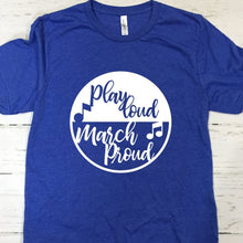 Load image into Gallery viewer, Play Loud March Proud Blue T Shirt