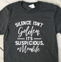 Load image into Gallery viewer, Silence Isn&#39;t Golden It&#39;s Suspicious Dark Heather Gray T Shirt